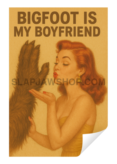 Poster with a woman blowing on a Sasquatch's nose and 'Bigfoot is my boyfriend' text.