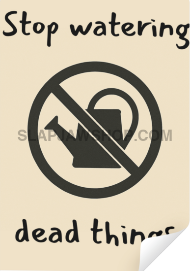 Person holding a sign with 'Stop watering dead things' text and symbol.